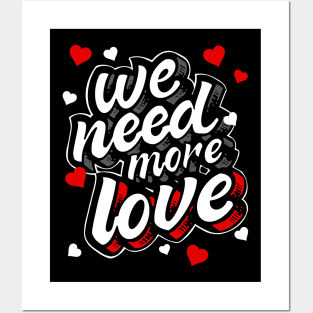 We Need More Love Heart Gift Posters and Art